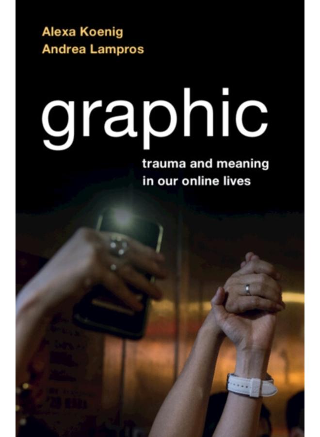 Graphic : Trauma and Meaning in Our Online Lives 