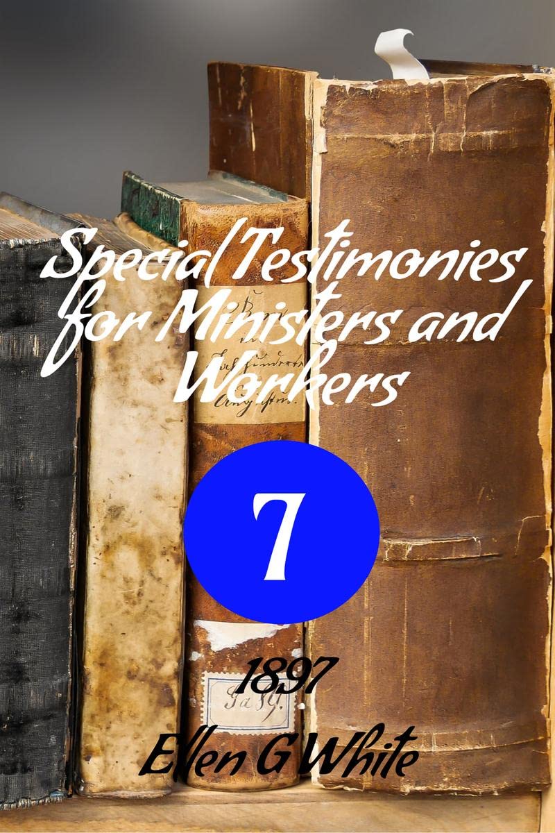 Special Testimonies for Ministers and Workers—No. 7 (1897) 