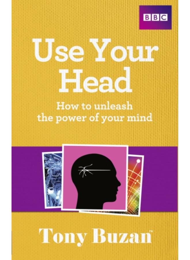 Use Your Head : How to unleash the power of your mind 