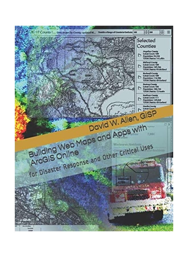 Building Web Maps And Apps With Arcgis Online: For Disaster Response And Other Critical Uses 