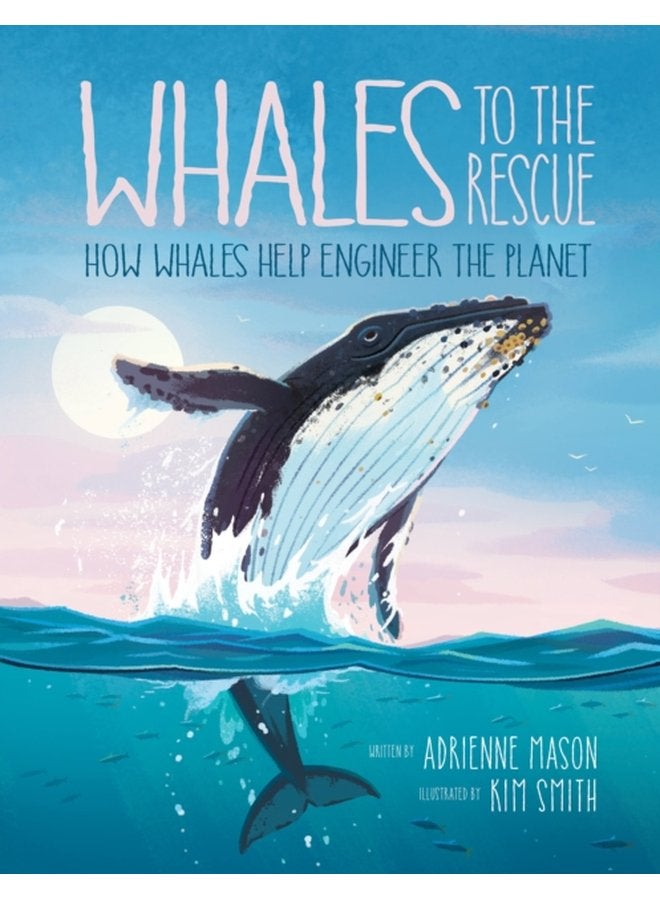Whales To The Rescue How Whales Help Engineer the Planet - Hardback