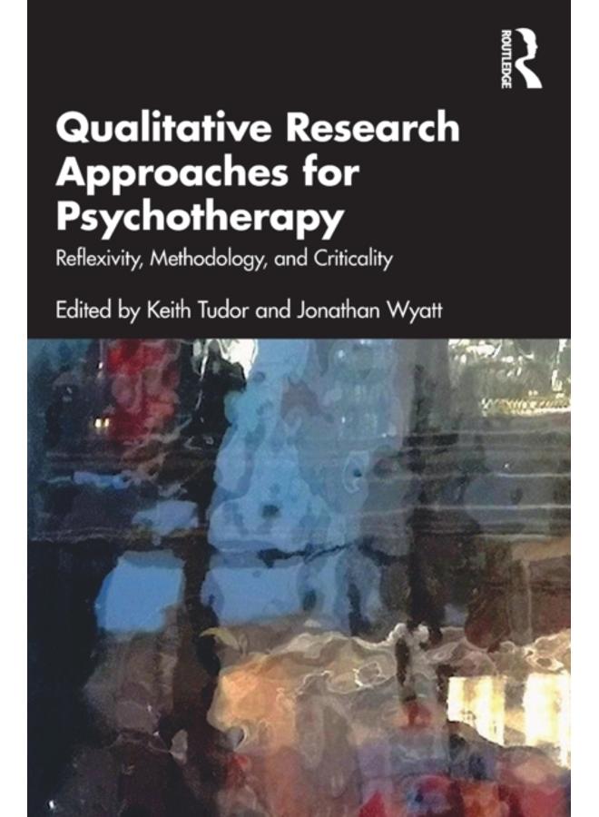 Qualitative Research Approaches for Psychotherapy : Reflexivity, Methodology, and Criticality 