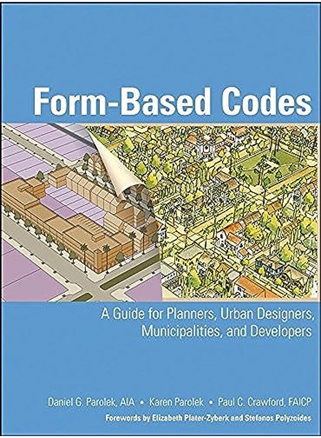 Form Based Codes: A Guide for Planners, Urban Designers, Municipalities, and Developers