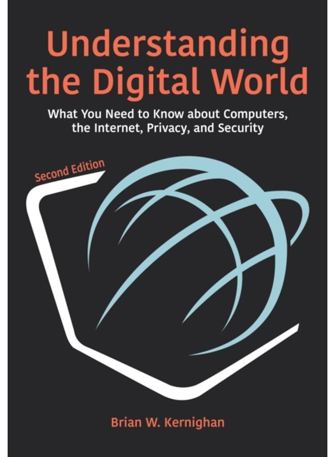 Understanding the Digital World : What You Need to Know about Computers, the Internet, Privacy, and Security, Second Edition 
