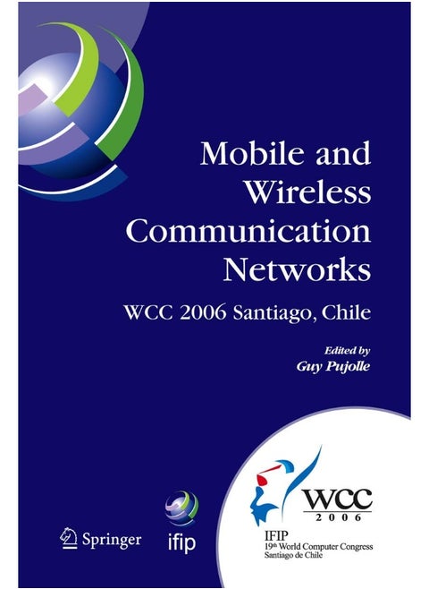 Mobile and Wireless Communication Networks: IFIP 19th World Computer Congress, TC-6, 8th IFIP/IEEE Conference on Mobile and Wireless Communications Networks, August 20-25, 2006, Santiago, Chile