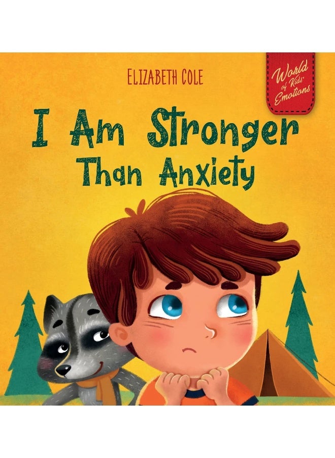 I Am Stronger Than Anxiety: Children's Book about Overcoming Worries, Stress and Fear (World of Kids Emotions)