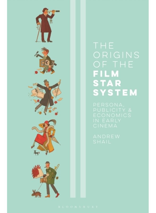 The Origins of the Film Star System Persona Publicity and Economics in Early Cinema - Paperback