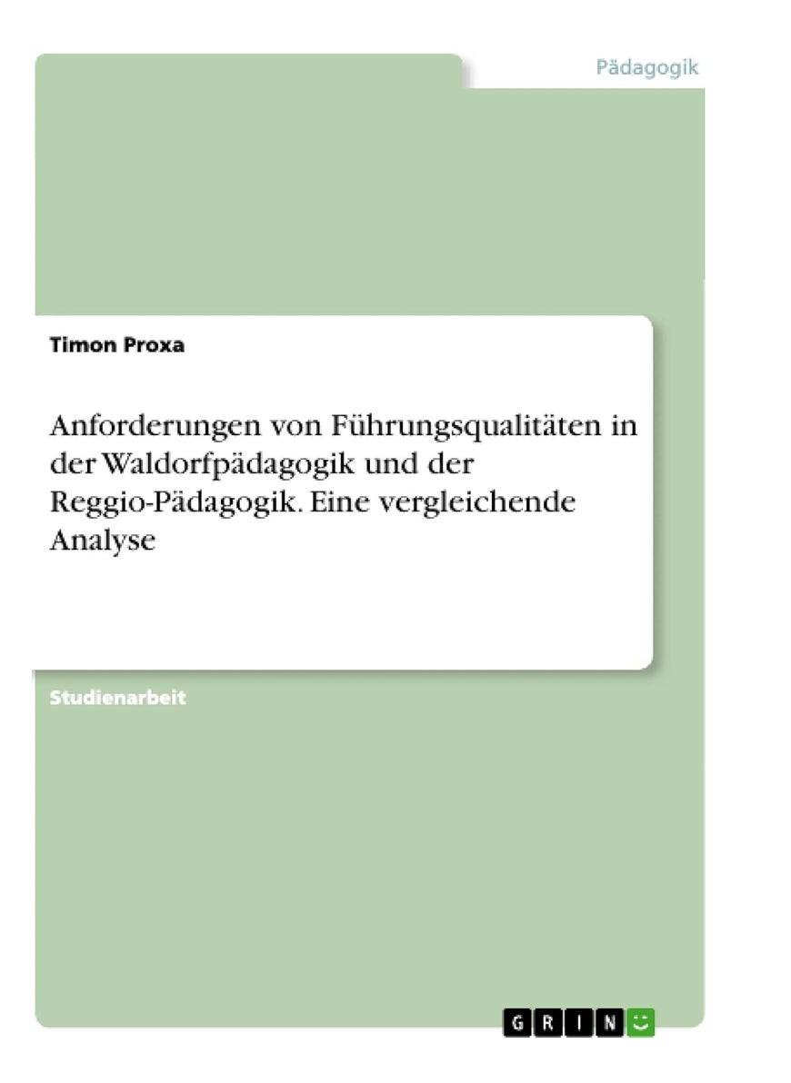 Anforderungen von Führungsqualitäten in der Waldorfpädagogik und der Reggio-Pädagogik. Eine vergleichende Analyse 