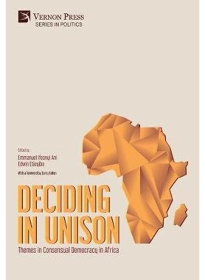 Deciding in Unison Themes in Consensual Democracy in Africa - Hardback
