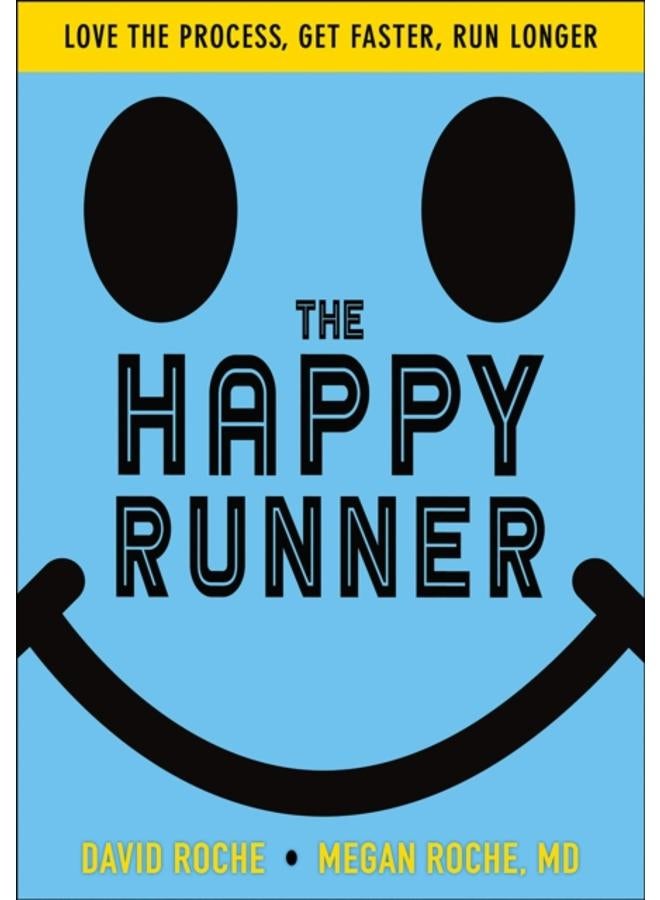 The Happy Runner : Love the Process, Get Faster, Run Longer 