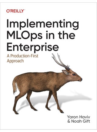 O'Reilly Implementing MLOps in the Enterprise: A Production-First Approach - pzsku/ZE72CF9542E3BEB87EDE4Z/45/_/1737494872/b85d96ec-343b-4f31-8a7d-7d0f8518c93b