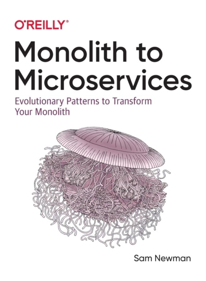 Monolith to Microservices : Evolutionary Patterns to Transform Your Monolith 
