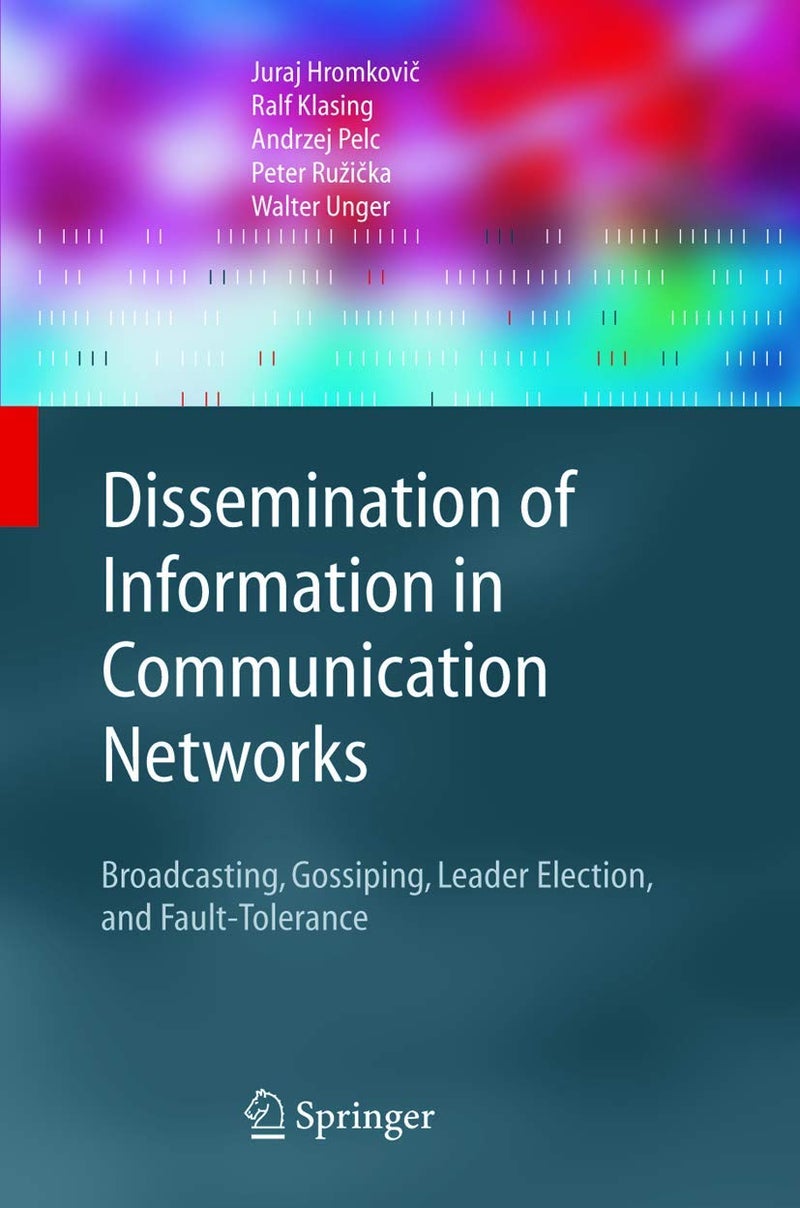Dissemination of Information in Communication Networks: Broadcasting, Gossiping, Leader Election, and Fault-Tolerance Hardcover by Juraj Hromkovič - 18 February 2005