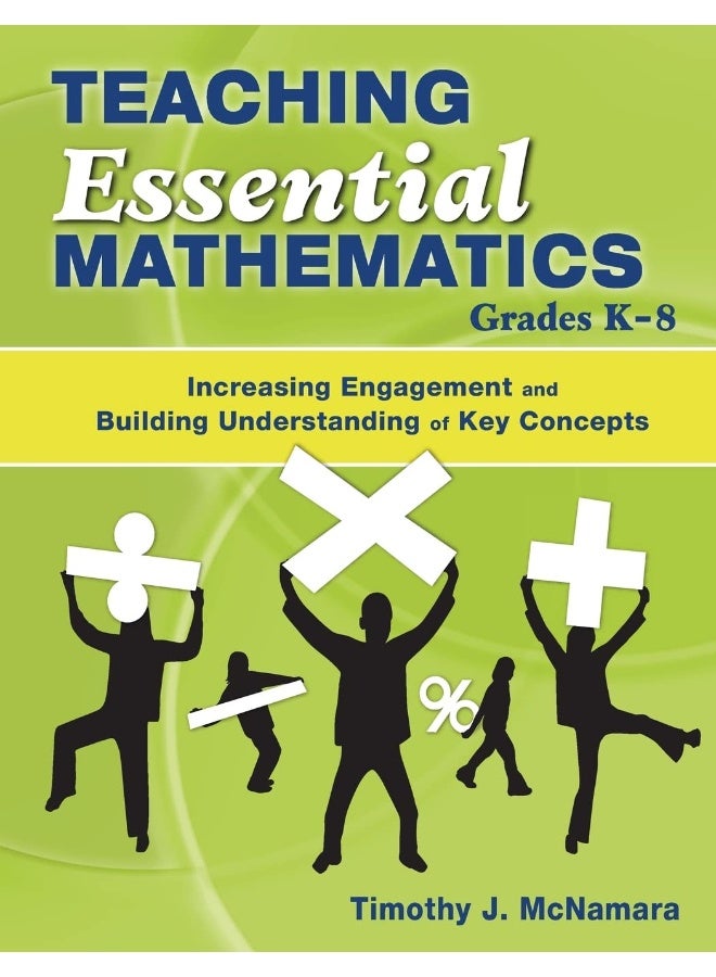 Teaching Essential Mathematics, Grades K-8: Increasing Engagement and Building Understanding of Key Concepts 