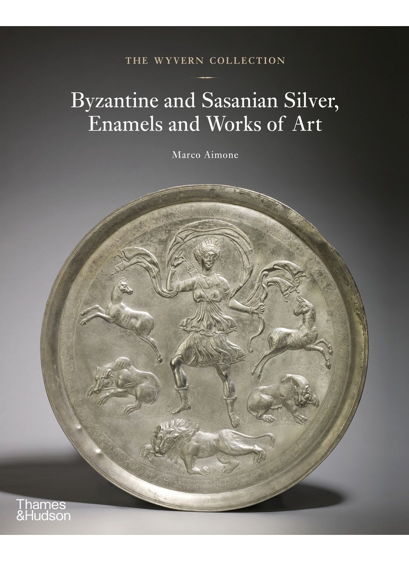 The Wyvern Collection: Byzantine and Sasanian Silver, Enamels and Works of Art 