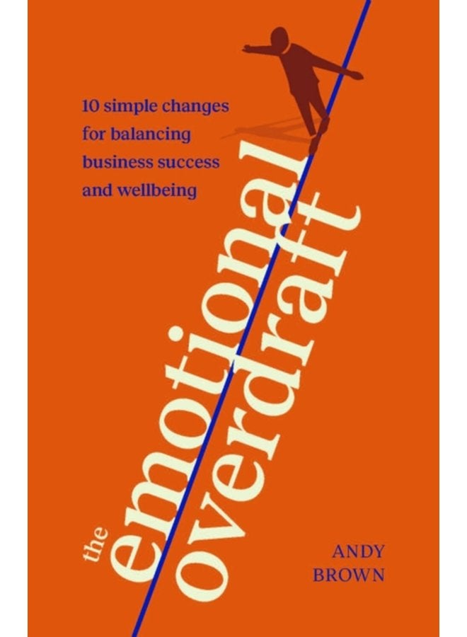 The Emotional Overdraft 10 simple changes for balancing business success and wellbeing - Paperback