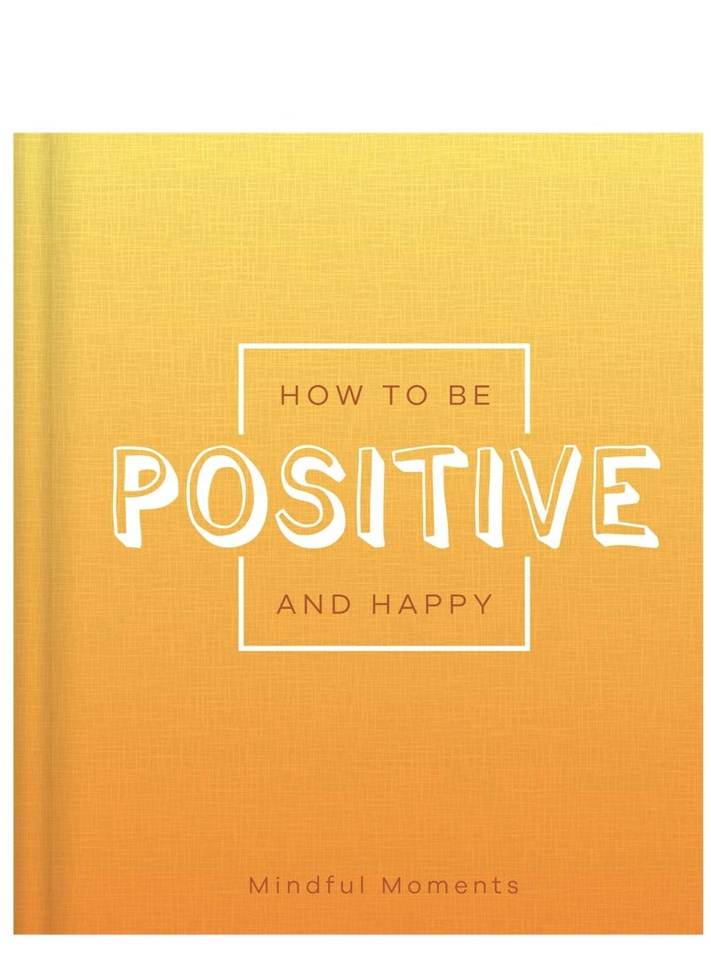 How to be Positive and Happy