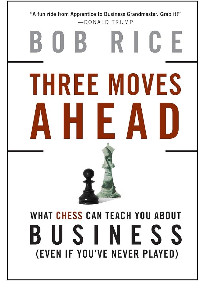 Three Moves Ahead: What Chess Can Teach You About Business 