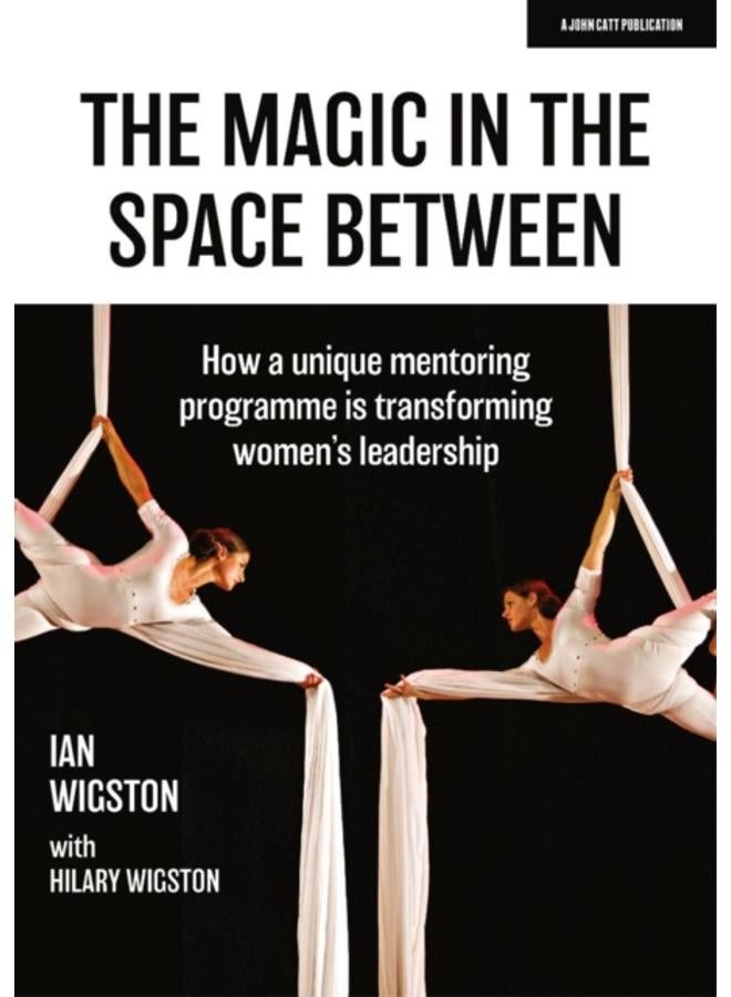 The Magic in the Space Between: How a unique mentoring programme is transforming women's leadership