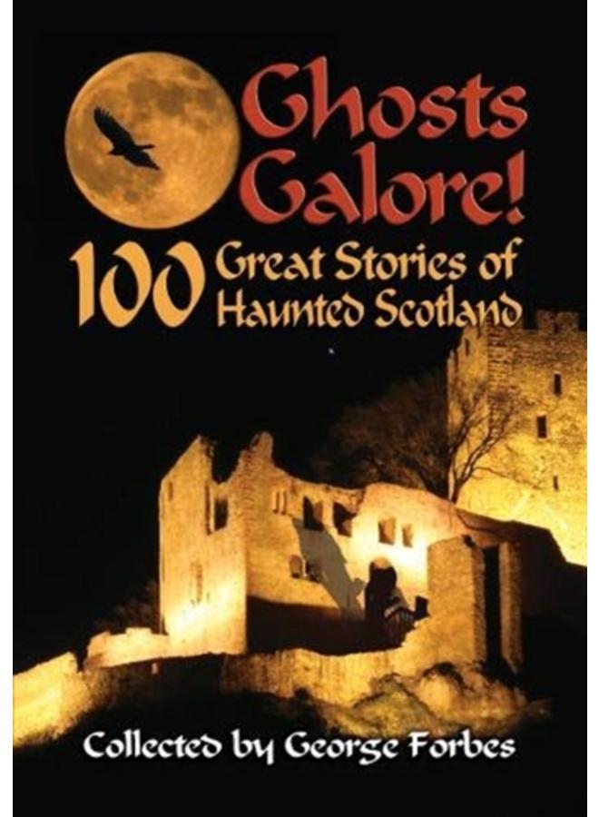 Ghosts Galore! : 100 Great Stories of Haunted Scotland 