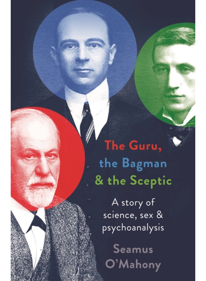 The Guru, the Bagman and the Sceptic : A story of science, sex and psychoanalysis 