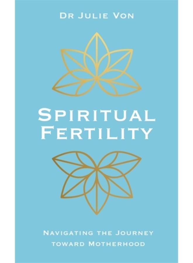 Spiritual Fertility : Integrative Practices for the Journey to Motherhood
