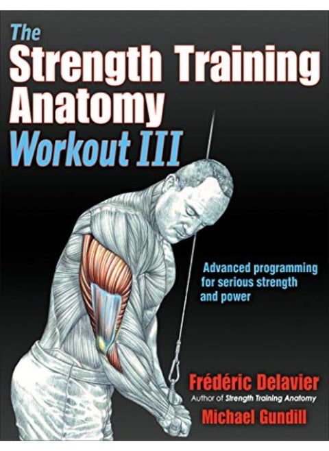 The Strength Training Anatomy Workout Iii Maximizing Results With Advanced Training Techniques By Delavier, Frederic - Gundill, Michael Paperback