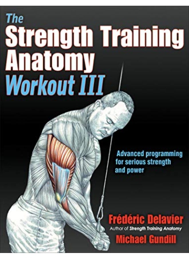 The Strength Training Anatomy Workout Iii Maximizing Results With Advanced Training Techniques By Delavier, Frederic - Gundill, Michael Paperback