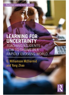 Learning for Uncertainty: Teaching Students How to Thrive in a Rapidly Evolving World 