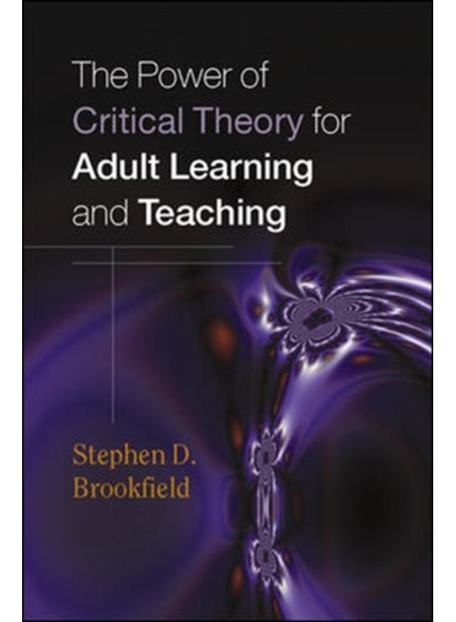 The Power of Critical Theory for Adult Learning and Teaching 
