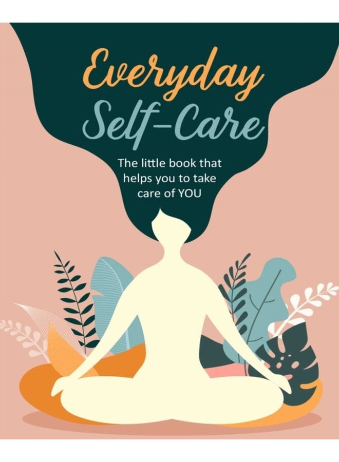Everyday Self Care The Little Book That Helps You to Take Care of You - Hardback