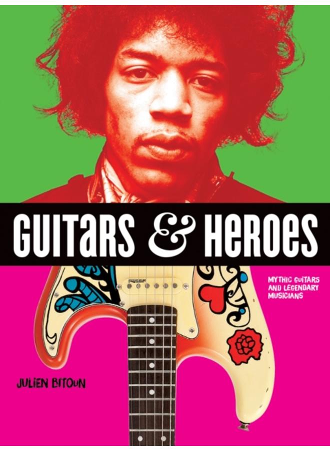 Guitars and Heroes: Mythic Guitars and Legendary Musicians