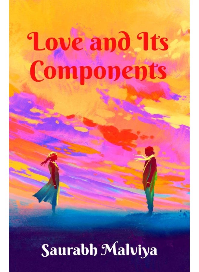 Love and Its Components : A Collection of Short Stories and Poems - Witness the world of Love from a different perception - Image 2