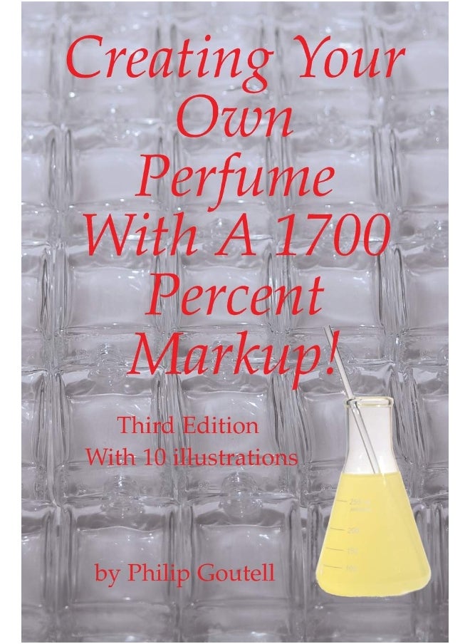 null - Creating Your Own Perfume With A 1700 Percent Markup!: Third Edition - Image 1