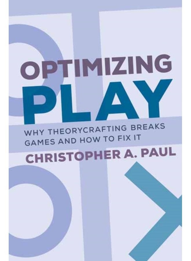 Optimizing Play Why Theorycrafting Breaks Games and How to Fix It - Paperback