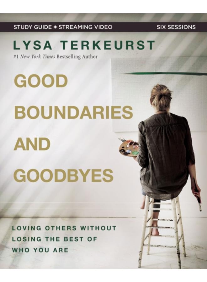 Good Boundaries and Goodbyes Bible Study Guide plus Streaming Video : Loving Others Without Losing the Best of Who You Are