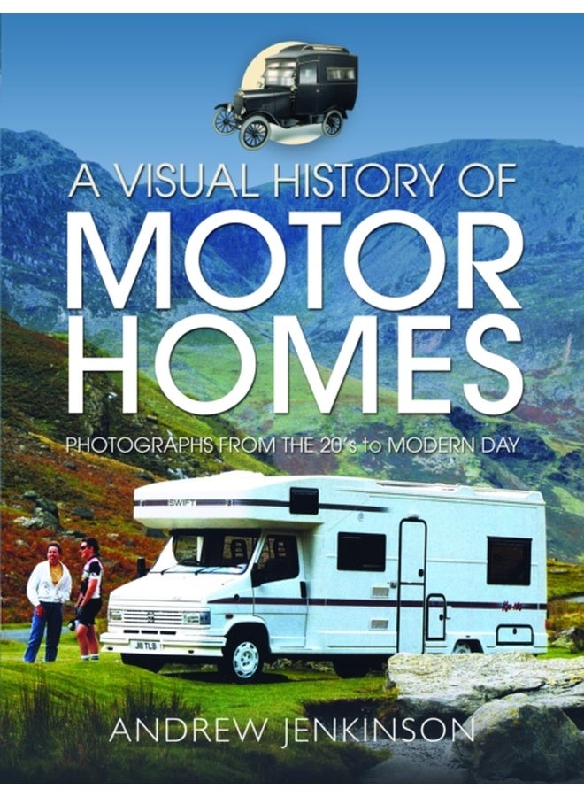 A Visual History of Motorhomes : Photographs from the 20s to Modern Day 