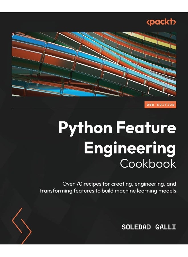 Python Feature Engineering Cookbook - Second Edition: Over 70 recipes for creating, engineering, and transforming features to build machine learning models