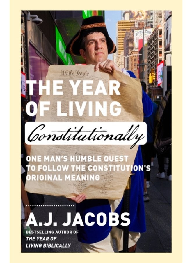 The Year of Living Constitutionally One Man s Humble Quest to Follow the Constitution s Original Meaning - Hardback