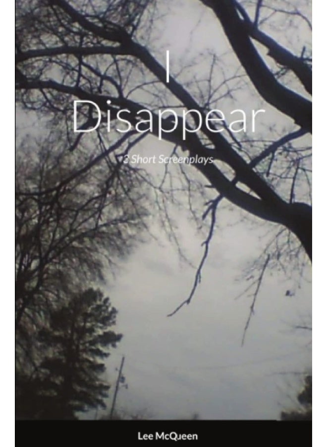 I Disappear: 3 Short Screenplays - Image 1