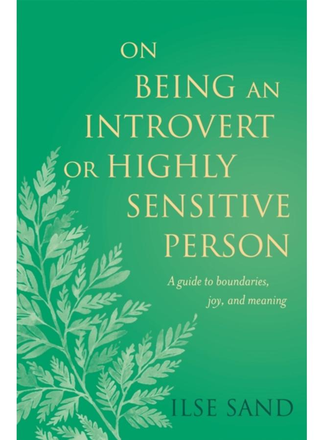 On Being an Introvert or Highly Sensitive Person : A guide to boundaries, joy, and meaning