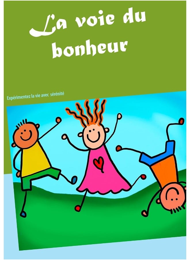 La voie du bonheur: Expérimenter la vie avec sérénité 