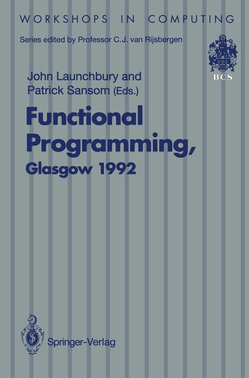 Functional Programming, Glasgow 1992: Proceedings of the 1992 Glasgow Workshop on Functional Programming, Ayr, Scotland, 6-8 July 1992 