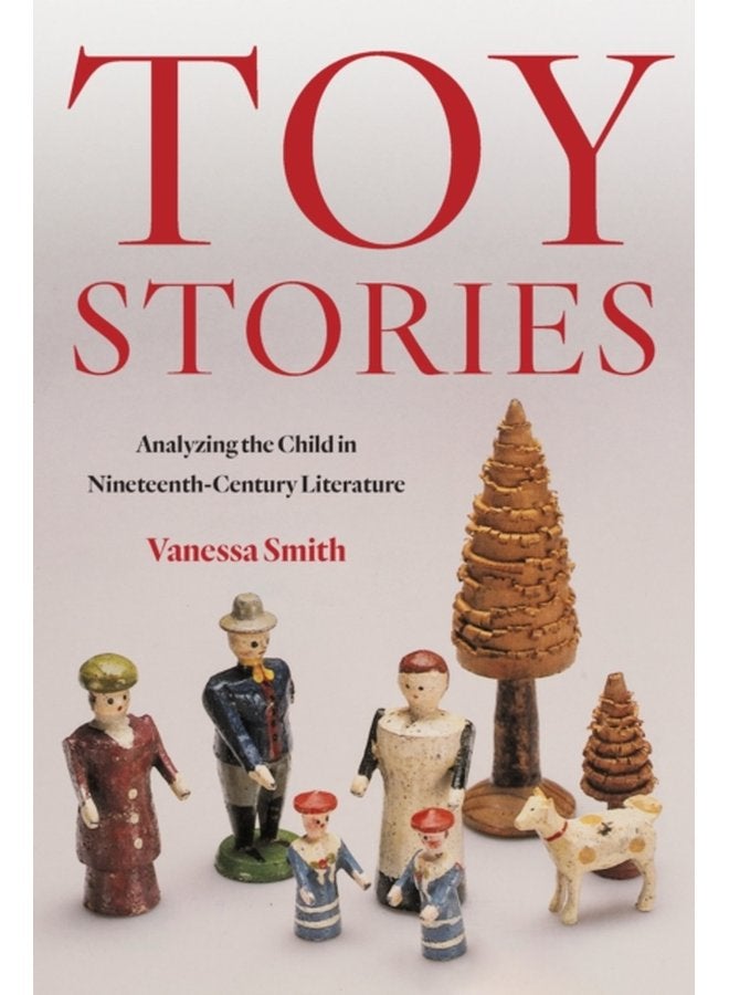 Toy Stories Analyzing the Child in Nineteenth Century Literature - Paperback