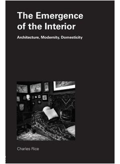 The Emergence of the Interior: Architecture, Modernity, Domesticity 