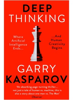 Deep Thinking : Where Machine Intelligence Ends and Human Creativity Begins