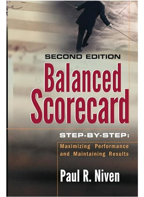 Balanced Scorecard Step-by-Step: Maximizing Performance and Maintaining Results