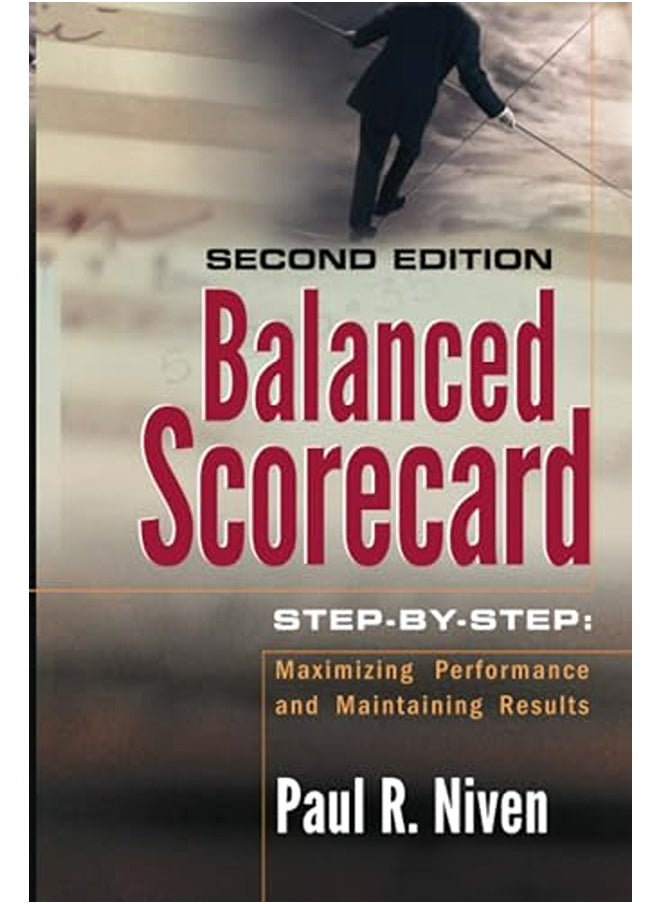Balanced Scorecard Step-by-Step: Maximizing Performance and Maintaining Results 
