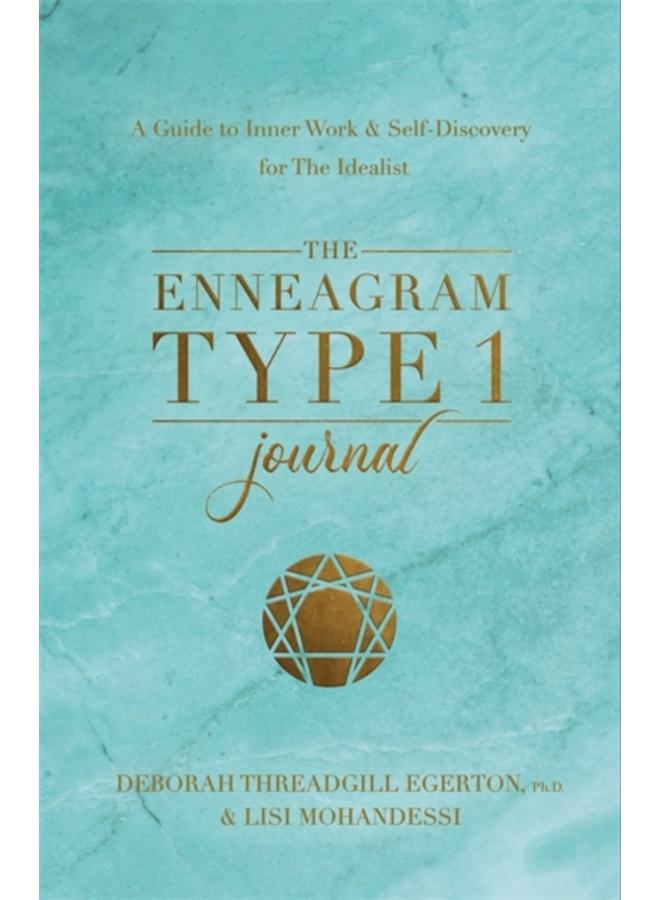 The Enneagram Type 1 Journal : A Guide to Inner Work & Self-Discovery for The Idealist 