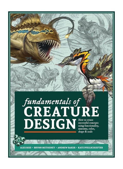 Fundamentals of Creature Design: How to Create Successful Concepts Using Functionality, Anatomy, Col